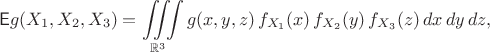 $$
\mathsf Eg(X_1, X_2, X_3) = \iiint\limits_{\mathbb R^3} g(x, y, z)\, f_{X_1}(x)\, f_{X_2}(y)\, f_{X_3}(z)\, dx\,dy\,dz,
$$
