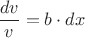 $\dfrac{dv}{v} =b \cdot dx $