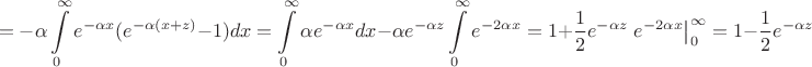 $$=-\alpha \int\limits _0^\infty e^{-\alpha x}(e^{-\alpha (x+z)}-1)dx=\int\limits _0^\infty \alpha e^{-\alpha x}dx - \alpha e^{-\alpha z}\int\limits _0^\infty e^{-2\alpha x}=1+\frac 12 e^{-\alpha z}\left.e^{-2\alpha x}\right |_0^\infty=1-\frac 12 e^{-\alpha z}$$