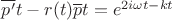 $\overline{p'}t - r(t)\overline{p}t = e^{2i\omega t-kt}$