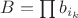 $B = \prod b_{i_k}$