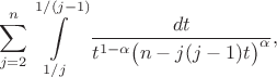 $$
\sum\limits_{j=2}^{n} \int\limits_{1/j}^{1/(j-1)} \frac{dt}{t^{1-\alpha}\bigl(n-j(j-1)t\bigr)^\alpha},
$$