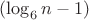 $(\log_6 n -1)$