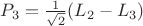 $P_3=\frac1{\sqrt2}(L_2-L_3)$ $P_3=\frac1{\sqrt2}(L_2-L_3)$