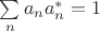 $\sum\limits_na_na^*_n=1$