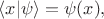 $\langle x|\psi\rangle=\psi(x),$ $\langle x|\psi\rangle=\psi(x),$
