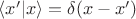 $\langle x'|x\rangle=\delta(x-x')$