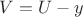 $V=U-y$