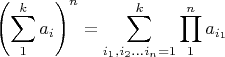$$\left( \sum\limits_1^k a_i \right )^n= \sum\limits_{i_1, i_2...i_n =1}^k  \prod \limits_1^n a_{i_1}$$