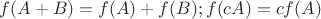 $f(A + B) = f(A) + f(B); f(cA) = cf(A)$