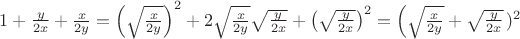 $1+\frac{y}{2x}+\frac{x}{2y}=\left(\sqrt{\frac{x}{2y}}\right)^2+2\sqrt{\frac{x}{2y}}\sqrt{\frac{y}{2x}}+\left(\sqrt{\frac{y}{2x}}\right)^2=\left(\sqrt{\frac{x}{2y}}+\sqrt{\frac{y}{2x}\right})^2$