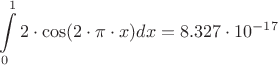 $$\int\limits_0^1 2\cdot \cos(2\cdot\pi\cdot x)dx=8.327\cdot 10^{-17}$$