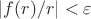 $|f(r)/r|<\varepsilon$