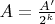 $A=\frac{A'}{2^k}$