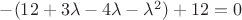 $-(12+3\lambda-4\lambda-\lambda^2)+12=0$