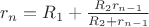 $r_n=R_1+\frac{R_2r_{n-1}}{R_2+r_{n-1}}$