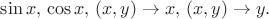 $\sin x, \, \cos x,\, (x,y)\to x,\, (x,y)\to y.$