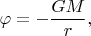 $\varphi=-\dfrac{GM}{r},$