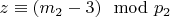 $z\equiv (m_2 - 3)\mod p_2 $