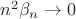$ n^2 \beta_n \rightarrow 0$