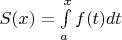 $S(x)=\int\limits_{a}^{x} f(t)dt$