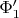 $\Phi_1^\prime$