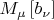 $M_{\mu}\left[b_{\nu}\right]$