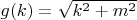 $g(k)=\sqrt{k^2 +m^2}$