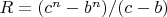 $R = (c^n-b^n)/(c -b) $