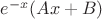 ${e}^{-x}(Ax+B)$