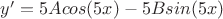 $y'=5Acos(5x)-5Bsin(5x)$