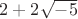 $2+2\sqrt{-5}$