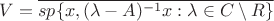 $V=\overline{sp\{x, (\lambda -A)^{-1} x: \lambda\in C\setminus R\}}$