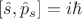 $[\hat{s},\hat{p}_s]=i \hbar$