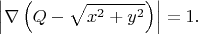 $$\left|\nabla \left(Q - \sqrt{x^2 + y^2} \right)\right| = 1.$$