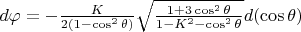 $\[d\varphi  =  - \frac{K}{{2(1 - \cos ^2 \theta )}}\sqrt {\frac{{1 + 3\cos ^2 \theta }}{{1 - K^2  - \cos ^2 \theta }}} d(\cos \theta )\]$