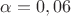 $\alpha=0,06$ $\alpha=0,06$
