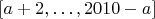 $[a+2, \dots, 2010-a]$