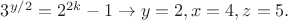 $3^{y/2}=2^{2k}-1\to y=2,x=4,z=5.$
