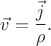 $\vec{v}=\dfrac{\vec{j}}{\rho}.$