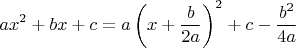 $$
ax^2+bx+c = a\left(x+\frac{b}{2a}\right)^2+c-\frac{b^2}{4a}
$$