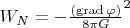 $W_N=-\frac  {(\operatorname{grad}\varphi)} {8{\pi}G}^2$