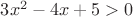 $3x^2-4x+5>0$