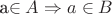 a\in A \Rightarrow a\in B