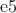$\mathrm{e5}$