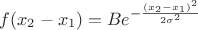 $f(x_2-x_1) = B e^{ -\frac{(x_2-x_1)^2}{2\sigma^2} }$