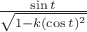 $\frac{\sin t}{\sqrt{1-k (\cos t)^2}}$