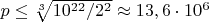 $p \le \sqrt[3]{10^{22} / 2^2} \approx 13,6 \cdot 10^6$