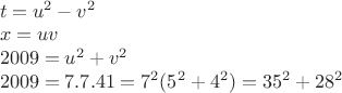 $\\t=u^2-v^2\\
x=uv\\
2009=u^2+v^2\\
2009=7.7.41=7^2(5^2+4^2)=35^2+28^2\\
\\
$