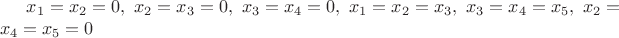$x_1=x_2=0,\ x_2=x_3=0,\ x_3=x_4=0,\ x_1=x_2=x_3,\  x_3=x_4=x_5,\ x_2=x_4=x_5=0$